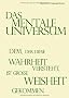 Das mentale Universum: Dem, der diese Wahrheit wirklich versteht,  ist gro�e Weisheit gekommen