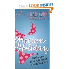 Grecian Holiday: Or, How I Turned Down the Best Possible Thing Only to Have the Time of My Life