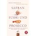 Safran, Sushi und Prosecco: Skurrile Geschichten aus der Welt der Speisen und Getr�nke