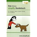 Das kleine simplify Hundebuch: Die wichtigsten Tipps zu Hunde-Training und -Erziehungvon "Detlef Koenig"