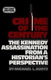 Crime of the Century: The Kennedy Assassination from a Historians Perspective