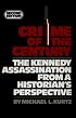 Crime of the Century: The Kennedy Assassination from a Historian's Perspective