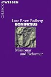 Bonifatius: Missionar und Reformer