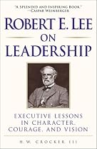 Robert E. Lee on Leadership : Executive Lessons in Character, Courage, and Vision