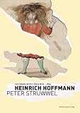 Heinrich Hoffmann - Peter Struwwel: Ein Frankfurter Leben 1809-1894