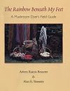 The Rainbow Beneath My Feet: A Mushroom Dyer's Field Guide