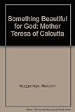 Something beautiful for God : Mother Teresa of Calcutta