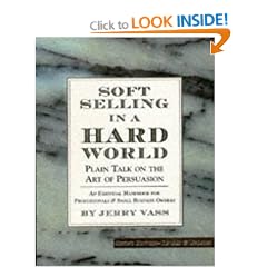 Soft Selling in a Hard World: Plain Talk on the Art of Persuasion
