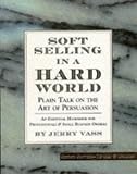 Soft Selling in a Hard World: Plain Talk on the Art of Persuasion (2nd Edition-Revised & Updated)