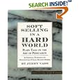 Soft Selling in a Hard World: Plain Talk on the Art of Persuasion (2nd Edition-Revised & Updated)