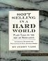 Soft Selling in a Hard World: Plain Talk on the Art of Persuasion (2nd Edition-Revised & Updated)
