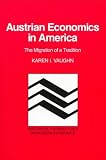 Austrian Economics in America: The Migration of a Tradition (Historical Perspectives on Modern Economics)