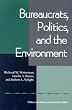 Bureaucrats, Politics And the Environment