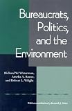 Bureaucrats, Politics And the Environment