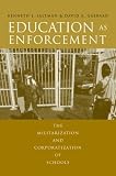 Education as Enforcement: The Militarization and Corporatization of Schools