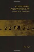 Contemporary Arab Women's Art: Dialogues of the Present (Women's art library)
