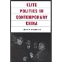 Elite Politics in Contemporary China (East Gate Book)