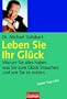 Leben Sie Ihr Gl�ck: Warum Sie alles haben, was Sie zum Gl�ck brauchen, und wie Sie es nutzen
