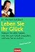 Weiter zu: Leben Sie Ihr Gl�ck: Warum Sie alles haben, was Sie zum Gl�ck brauchen, und wie Sie es nutzen
