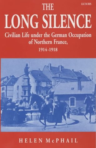 The Long Silence: Civilian Life under the German Occupation of Northern France, 1914-1918