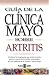 Guia de Clinica Mayo: Artritis (Guia de la Clinica Mayo) (Spanish Edition)