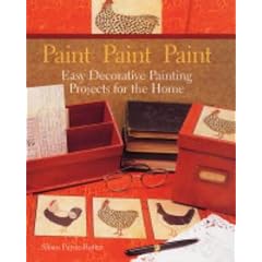 Paint Paint Paint: Easy Decorative Painting Projects for the Home