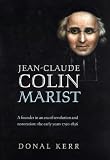 Jean-Claude Colin, Marist : a founder in an era of revolution and restoration : the early years 1790-1836