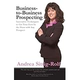 Business-to-Business Prospecting: Innovative Techniques to Get Your Foot in the Door with Any Prospect