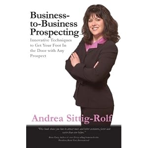 Business-to-Business Prospecting: Innovative Techniques to Get Your Foot in the Door with... by Andrea Sittig-Rolf