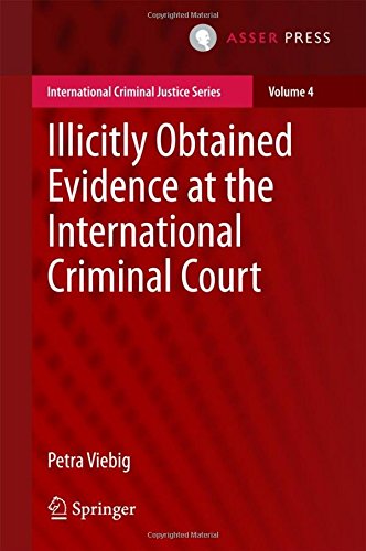 Illicitly Obtained Evidence at the International Criminal Court (International Criminal Justice Series)
