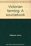 Victorian farming : a sourcebook