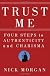 Trust Me: Four Steps to Authenticity and Charisma