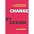 Change by Design: How Design Thinking Transforms Organizations and Inspires Innovation