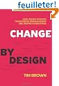 Change by Design: How Design Thinking Transforms Organizations and Inspires Innovation