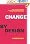Change by Design: How Design Thinking Transforms Organizations and Inspires Innovation