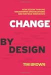 Change By Design: How Design Thinking...