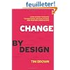 Change by Design: How Design Thinking Transforms Organizations and Inspires Innovation