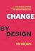 Change by Design: How Design Thinking Can Transform Organizations and Inspire Innovation