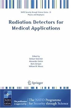 radiation detectors for medical applications (nato security through science series b: physics and biophysics) - stefaan tavernier. alexander gektin. boris grinyov and william w. moses
