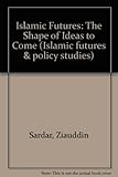Islamic futures : the shape of ideas to come