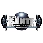 Sound of GANTZ PERFECT ANSWER