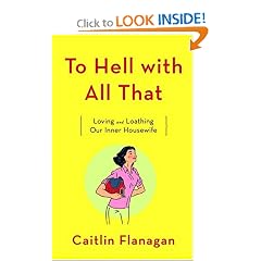 To Hell with All That: Loving and Loathing Our Inner Housewife