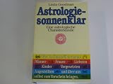 Produkt-Bild: Astrologie - sonnenklar : eine astrologische Charakterkunde , was die Sterne &uuml;ber unsere M&auml;nner, Frauen, Liebsten, Kinder, Vorgesetzten, Angestellten und &uuml;ber uns selbst zum Vorschein bringen.