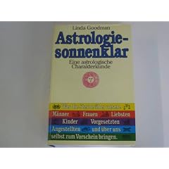 Astrologie - sonnenklar : eine astrologische Charakterkunde , was die Sterne �ber unsere M�nner, Frauen, Liebsten, Kinder, Vorgesetzten, Angestellten und �ber uns selbst zum Vorschein bringen.