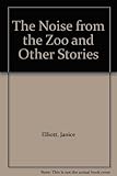 The noise from the zoo and other stories