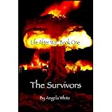 The Survivors: Book One (Life After War) ~ Angela White