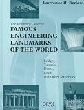 Reference Guide to Famous Engineering Landmarks of the World: Bridges, Tunnels, Dams, Roads, and Other Structures