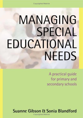 Managing Special Educational Needs: A Practical Guide for Primary and Secondary Schools, by Suanne Gibson, Sonia Blandford Managing Special Educational Needs: A Practical Guide for Primary and Secondary Schools, by Suanne Gibson, Sonia Blandford