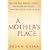 A Mother's Place : Taking the Debate About Working Mothers Beyond Guilt and Blame