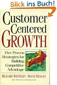 Customer Centered Growth: Five Proven Strategies for Building Competitive Advantage (Century business)